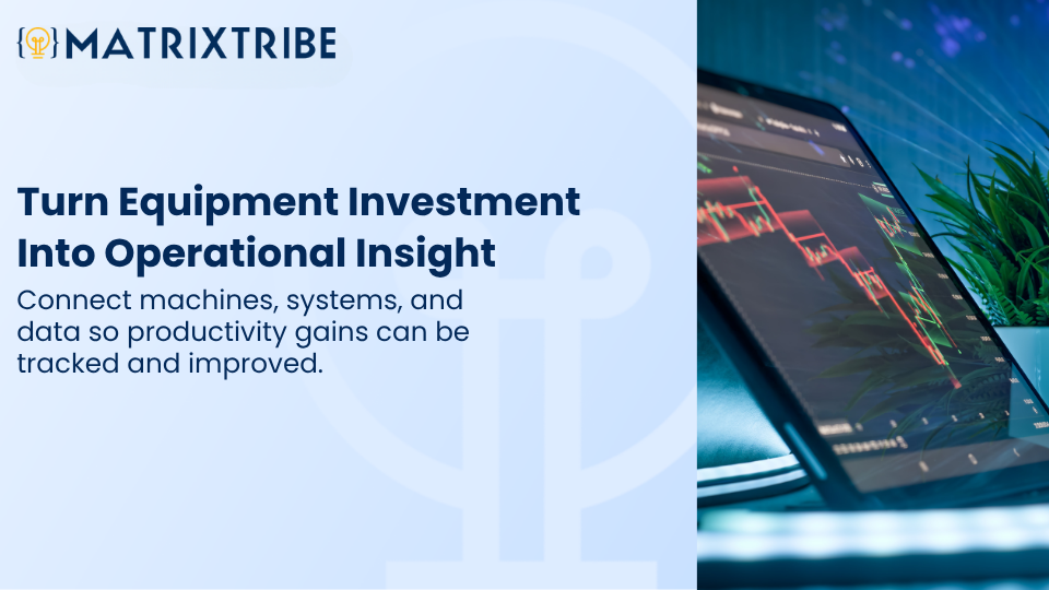 Connect machines, systems, and data so productivity gains can be tracked and improved.
