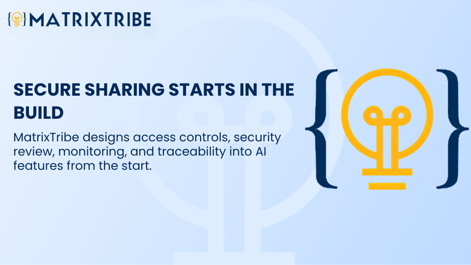 MatrixTribe designs access controls, security review, monitoring, and traceability into AI features from the start.