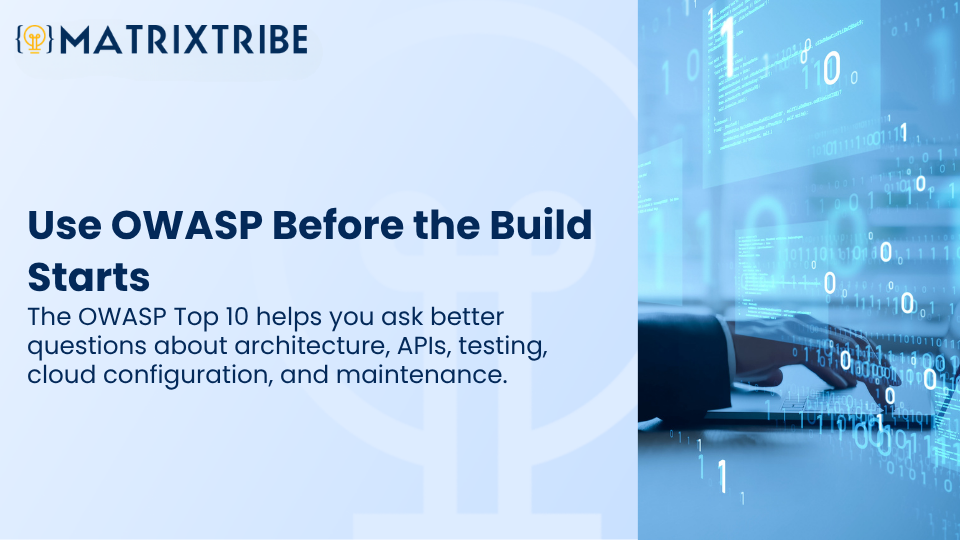 The OWASP Top 10 helps you ask better questions about architecture, APIs, testing, cloud configuration, and maintenance.