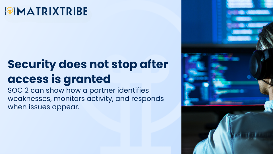 SOC 2 can show how a partner identifies weaknesses, monitors activity, and responds when issues appear.