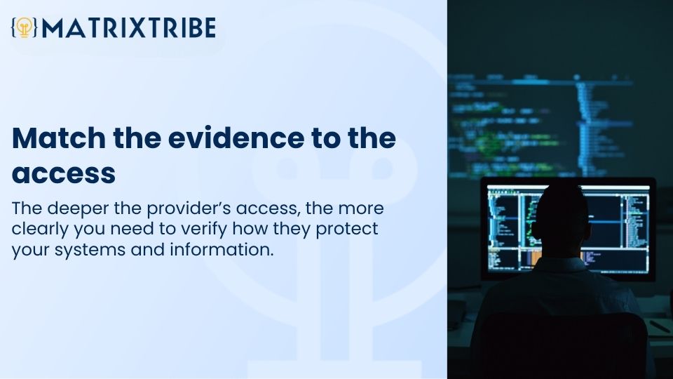 The deeper the provider’s access, the more clearly you need to verify how they protect your systems and information.